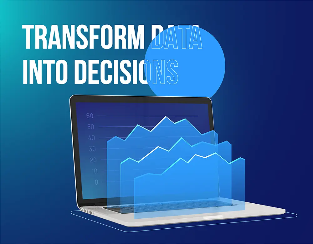 transform data into decisions